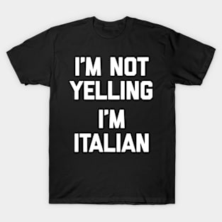 I'm not yelling i'm italian T-Shirt